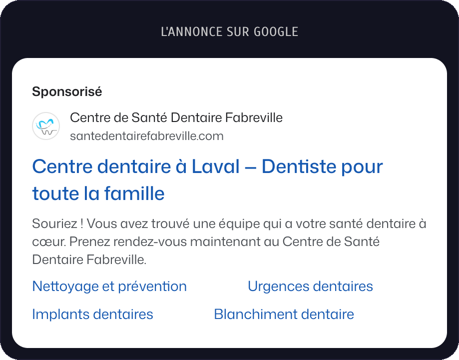 L'annonce sur Google : Centre dentaire à Laval, Dentiste pour toute la famille